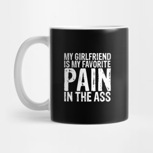 My girlfriend is my favorite pain in the ass Mug